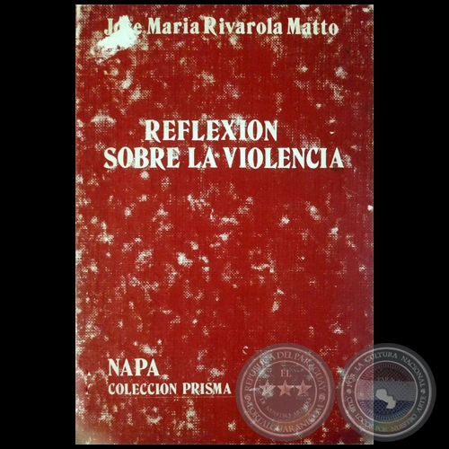 REFLEXION SOBRE LA VIOLENCIA - Autor: JOSE MARIA RIVAROLA MATTO - Año 1983